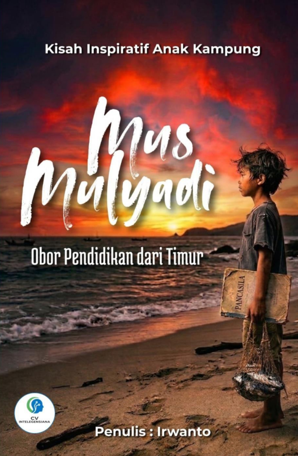 Sampul Depan Mus Mulyadi: Obor Pendidikan dari Timur  Kisah Inspiratif Anak Kampung